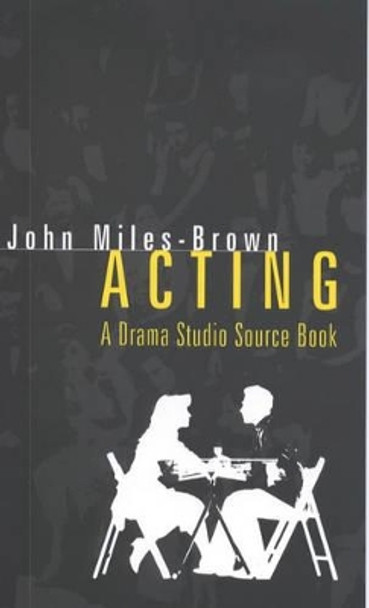 Acting: A Drama Studio Source Book by John Miles-Brown 9780720610949 [USED COPY]