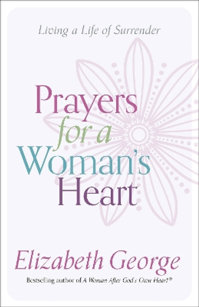 Prayers for a Woman's Heart: Living a Life of Surrender by Elizabeth George 9780736970518 [USED COPY]