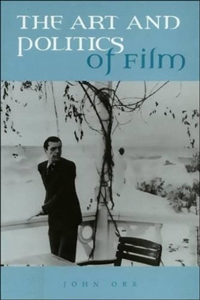 The Art and Politics of Film by John Orr 9780748611997 [USED COPY]