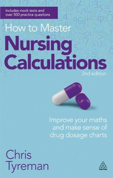 How to Master Nursing Calculations: Improve Your Maths and Make Sense of Drug Dosage Charts by Chris John Tyreman 9780749467531 [USED COPY]