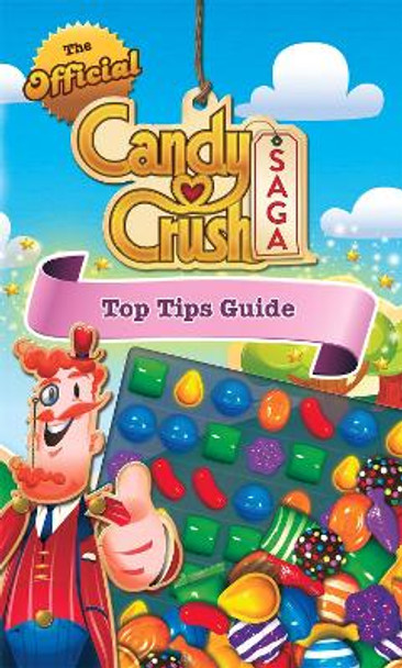 The Official Candy Crush Top Tips Guide by Candy Crush 9780751563955 [USED COPY]