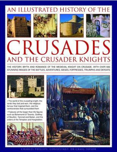 Illustrated History of the Crusades and Crusader Knights by Charles Phillips 9780754819004 [USED COPY]