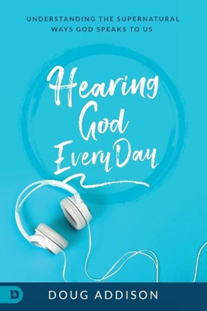 Hearing God Every Day by Doug Addison 9780768445541 [USED COPY]