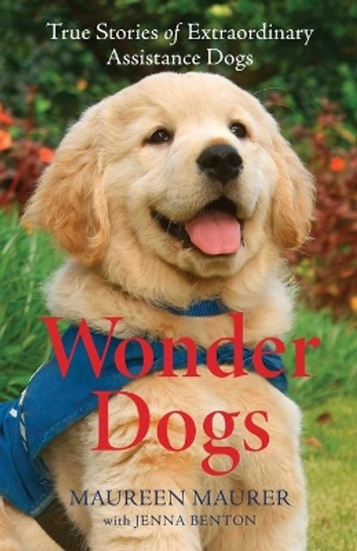 Wonder Dogs: True Stories of Extraordinary Assistance Dogs by Maureen Maurer 9780800739379 [USED COPY]