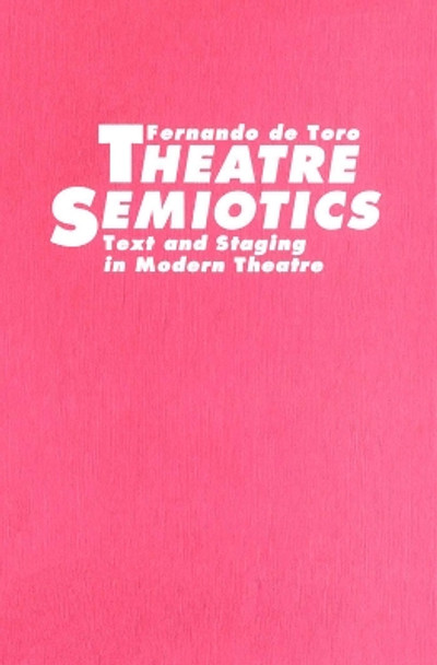 Theatre Semiotics: Text and Staging in Modern Theatre by Fernando de Toro 9780802075895 [USED COPY]