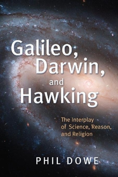 Galileo, Darwin, and Hawking: The Interplay of Science, Reason, and Religion by Phil Dowe 9780802826961 [USED COPY]