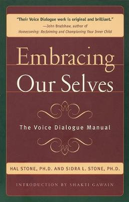 Embracing Our Selves: Voice Dialogue Manual by Hal Stone