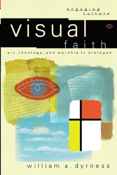 Visual Faith: Art, Theology, and Worship in Dialogue by William A. Dyrness 9780801022975 [USED COPY]