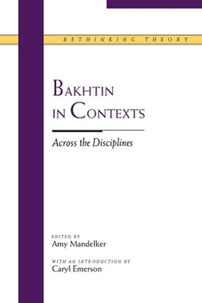 Bakhtin in Contexts: Across the Disciplines by Amy Mandelker 9780810112698 [USED COPY]