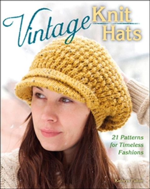 Vintage Knit Hats: 21 Patterns for Timeless Fashions by Kathryn Fulton 9780811711425 [USED COPY]