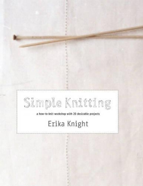 Simple Knitting: A How-to-Knit Workshop with 20 Desirable Projects by Erika Knight 9781844008155 [USED COPY]