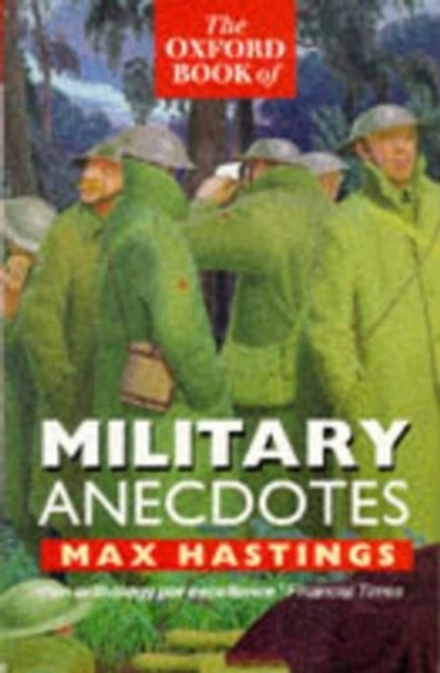 The Oxford Book of Military Anecdotes by Sir Max Hastings 9780192141743 [USED COPY]