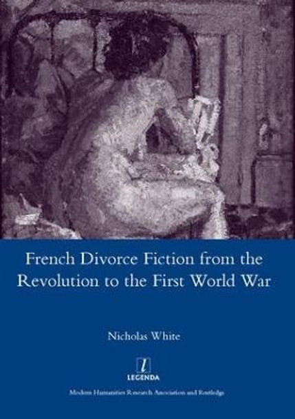 French Divorce Fiction from the Revolution to the First World War by Nicholas White