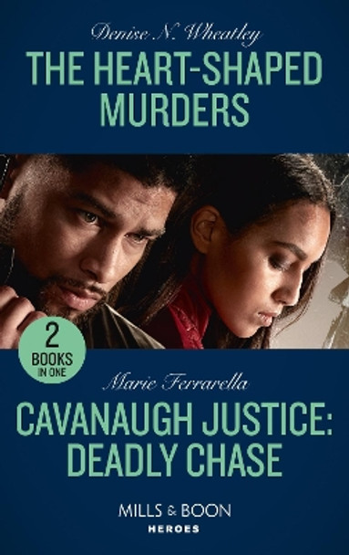 The Heart-Shaped Murders / Cavanaugh Justice: Deadly Chase: The Heart-Shaped Murders (A West Coast Crime Story) / Cavanaugh Justice: Deadly Chase (Cavanaugh Justice) (Mills & Boon Heroes) by Denise N. Wheatley 9780263303445 [USED COPY]