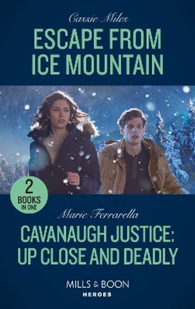 Escape From Ice Mountain / Cavanaugh Justice: Up Close And Deadly: Escape from Ice Mountain / Cavanaugh Justice: Up Close and Deadly (Cavanaugh Justice) (Mills & Boon Heroes) by Cassie Miles 9780263303605 [USED COPY]