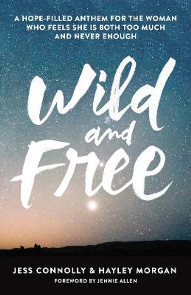 Wild and Free: A Hope-Filled Anthem for the Woman Who Feels She is Both Too Much and Never Enough by Jess Connolly 9780310345534 [USED COPY]