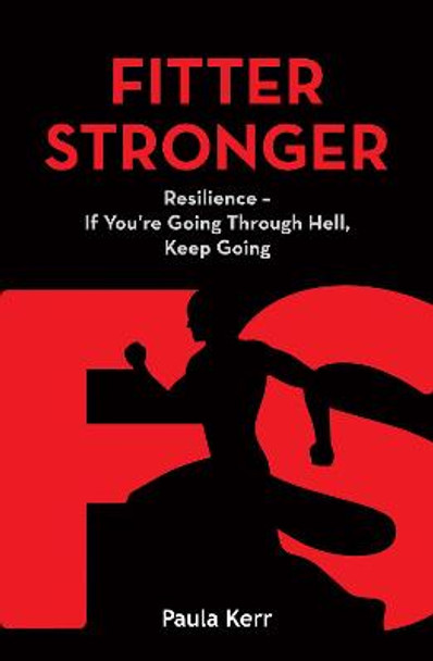 Fitter Stronger: Resilience - If You're Going Through Hell, Keep Going by Paula Kerr