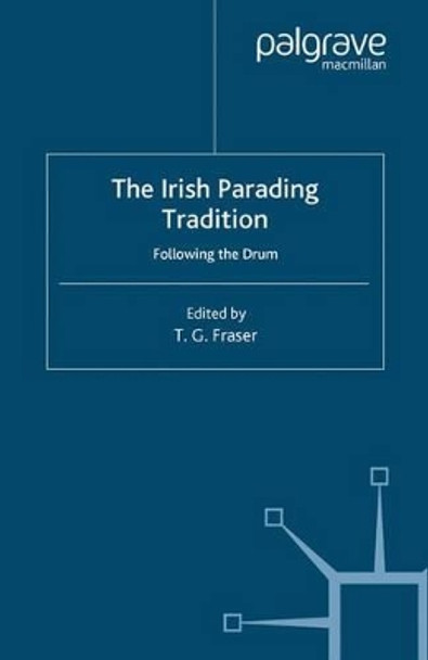 The Irish Parading Tradition: Following the Drum by T. Fraser 9780333918364 [USED COPY]