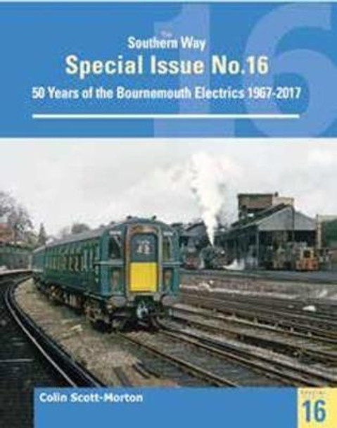 The Southern Way Special No 16: The Bournemouth Electrification by Colin Scott-Morton