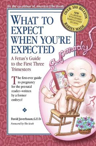 What to Expect When You're Expected: A Fetus's Guide to the First Three Trimesters by David Javerbaum 9780385526470 [USED COPY]