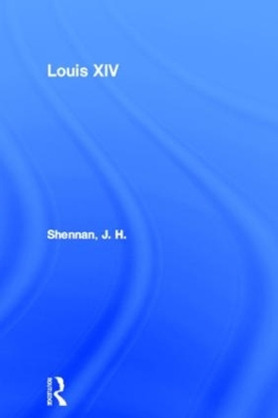 Louis XIV by J. H. Shennan 9780415090681 [USED COPY]