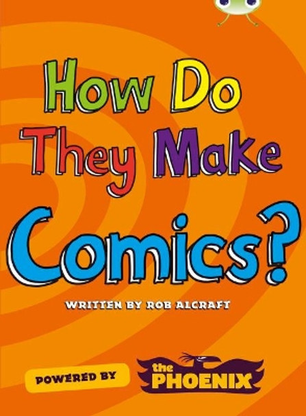 Bug Club NF Blue (KS2) A/4B  How Do They Make ... Comics by Rob Alcraft 9780435143961 [USED COPY]