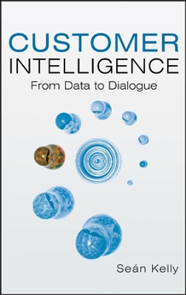 Customer Intelligence: From Data to Dialogue by S. Kelly 9780470018583 [USED COPY]