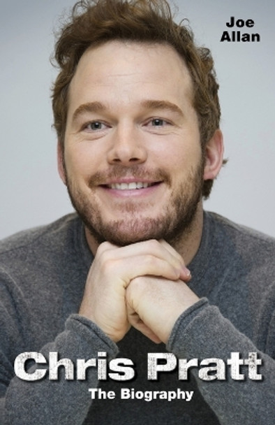Chris Pratt: The Biography by Joe Allan 9781784183813