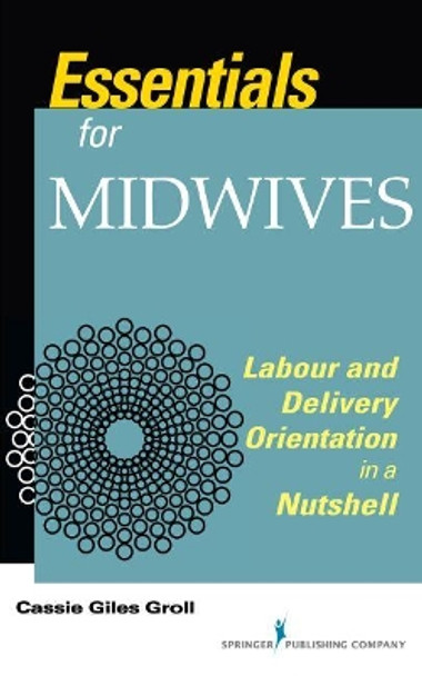 Essentials for Midwives: Labour and Delivery Orientation in a Nutshell by Cassie Giles Groll 9780826184474