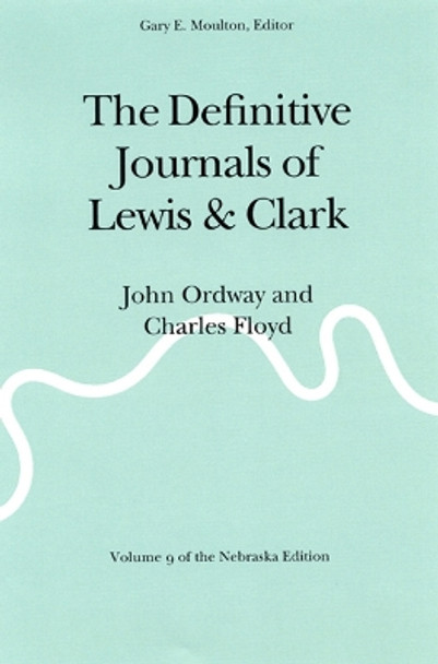 The Definitive Journals of Lewis and Clark, Vol 9: John Ordway and Charles Floyd by Meriwether Lewis 9780803280212