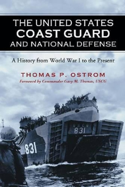 The United States Coast Guard and National Defense: A History from World War I to the Present by Thomas P. Ostrom 9780786464807