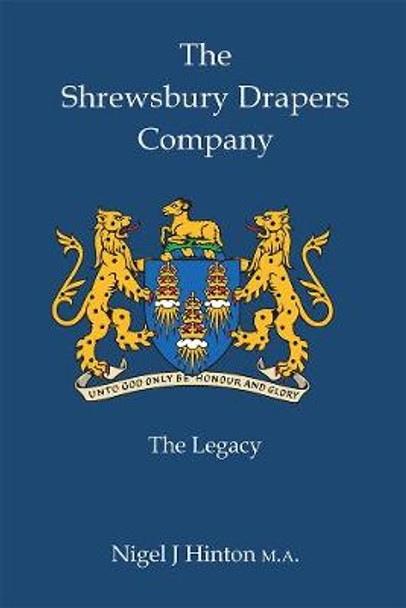The Shrewsbury Drapers Company: The Legacy by Nigel Hinton