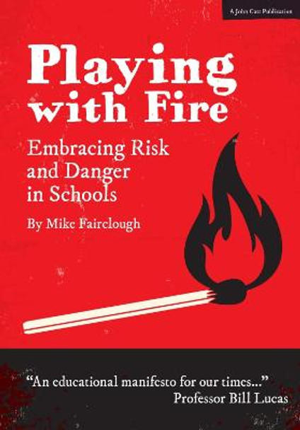 Playing with Fire: Embracing Risk and Danger in Schools by Mike Fairclough