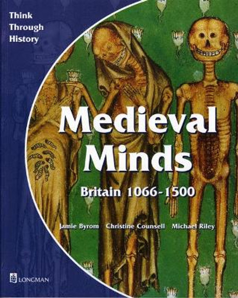 Medieval Minds Pupil's Book Britain 1066-1500 by Jamie Byrom 9780582294981 [USED COPY]