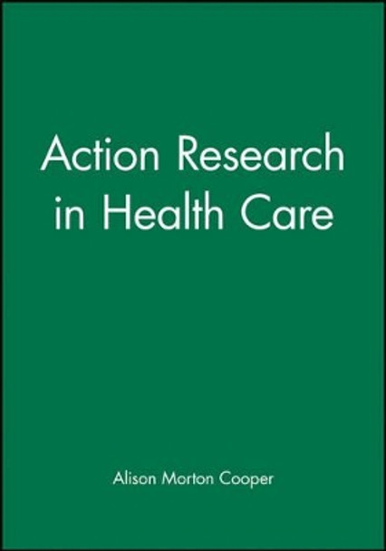 Action Research in Health Care by Alison Morton-Cooper 9780632040919 [USED COPY]