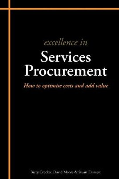 Excellence in Services Procurement: How to How to Optimise Costs and Add Value by Stuart Emmett