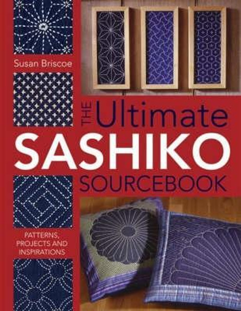 Ultimate Sashiko Sourcebook: Patterns, Projects and Inspirations by Susan Briscoe 9780715318478 [USED COPY]