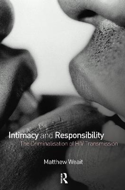 Intimacy and Responsibility: The Criminalisation of HIV Transmission by Matthew Weait