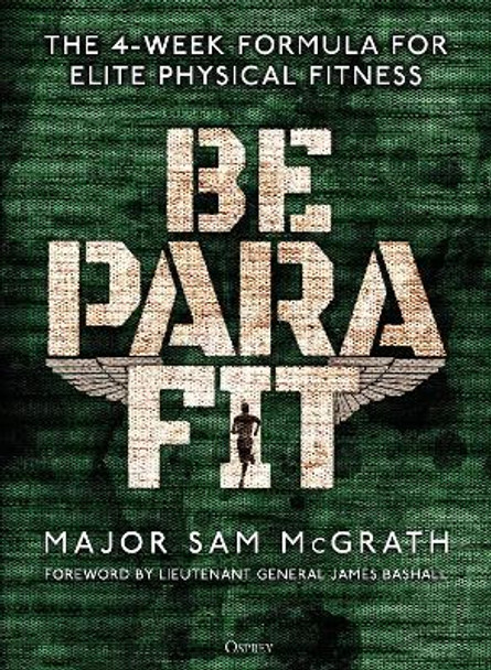 Be PARA Fit: The 4-Week Formula for Elite Physical Fitness by Sam McGrath