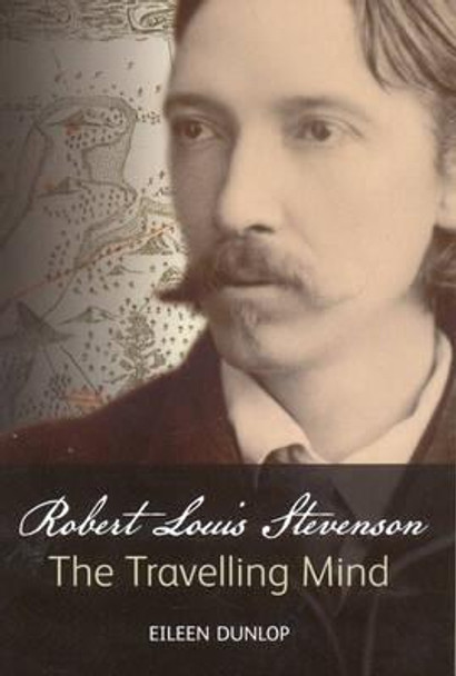 Robert Louis Stevenson: The Travelling Mind by Eileen Dunlop