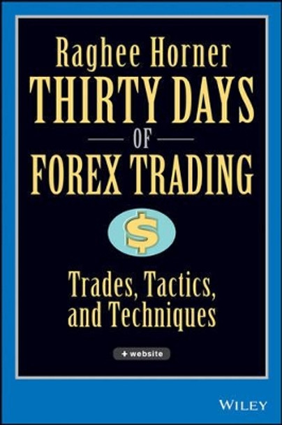 Thirty Days of FOREX Trading: Trades, Tactics, and Techniques by Raghee Horner 9780471934417 [USED COPY]