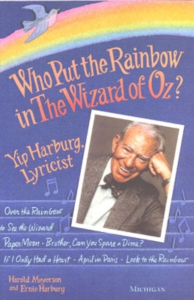 Who Put the Rainbow in the &quot;&quot;Wizard of Oz?: Yip Harburg, Lyricist by Harold Meyerson 9780472083121 [USED COPY]