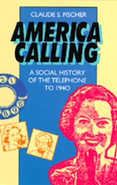 America Calling: A Social History of the Telephone to 1940 by Claude S. Fischer 9780520086470 [USED COPY]