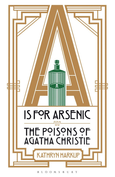 A is for Arsenic: The Poisons of Agatha Christie by Kathryn Harkup