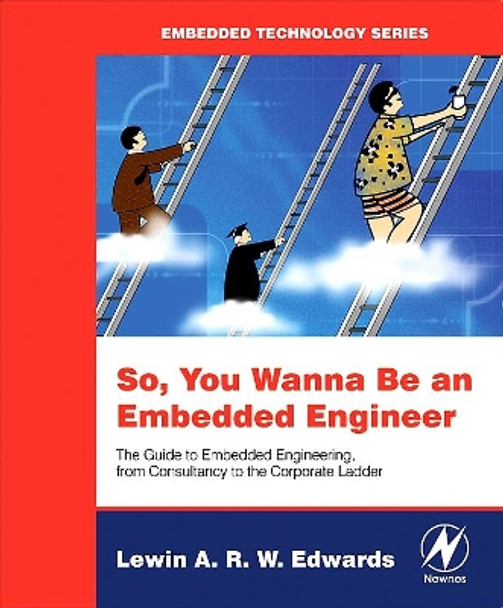 So You Wanna Be an Embedded Engineer: The Guide to Embedded Engineering, From Consultancy to the Corporate Ladder by Lewin Edwards 9780750679534 [USED COPY]