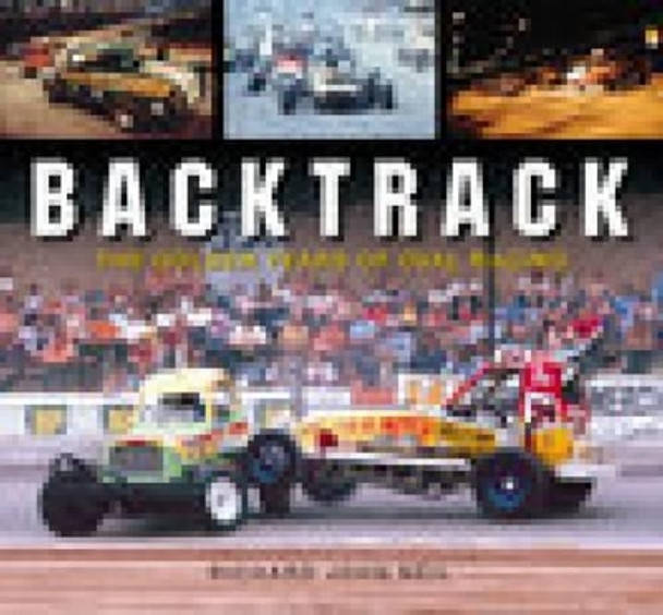 Backtrack: The Golden Years of Oval Racing by Richard John Neil 9780752440804 [USED COPY]