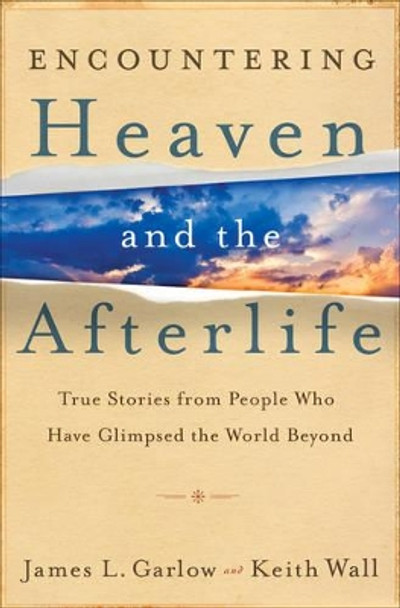 Encountering Heaven and the Afterlife: True Stories From People Who Have Glimpsed the World Beyond by James L. Garlow 9780764208119 [USED COPY]