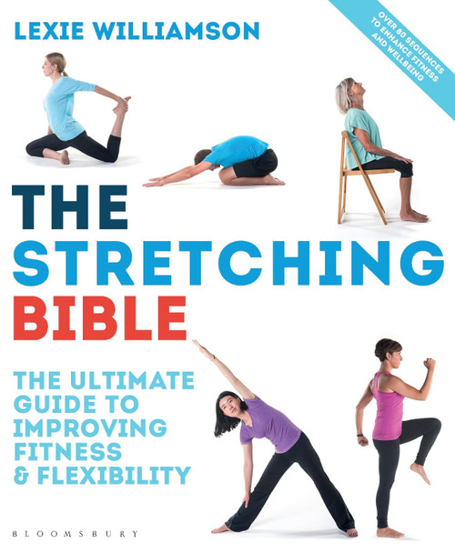 The Stretching Bible: The Ultimate Guide to Improving Fitness and Flexibility by Lexie Williamson