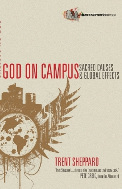 God on Campus: Sacred Causes  Global Effects by Trent Sheppard 9780830836314 [USED COPY]