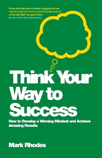 Think Your Way To Success: How to Develop a Winning Mindset and Achieve Amazing Results by Mark Rhodes 9780857083159 [USED COPY]